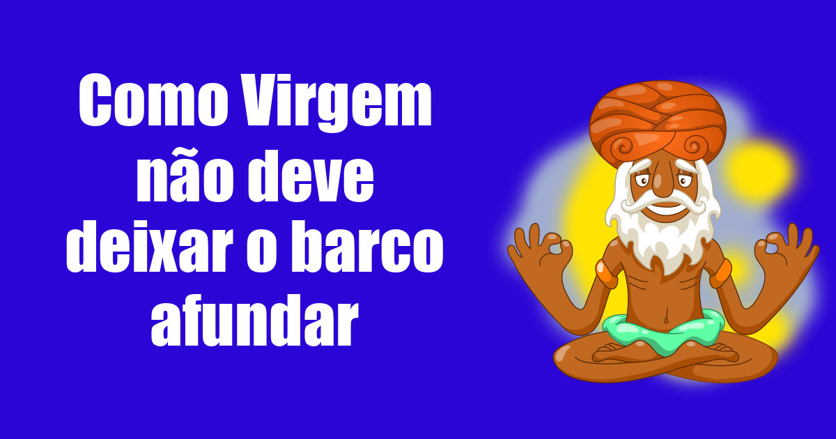 imagem do post como-virgem-nao-deve-deixar-o-barco-afundar