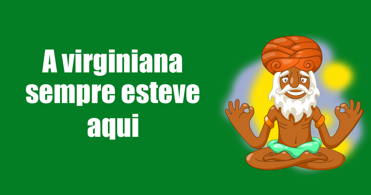 imagem do post a-virginiana-sempre-esteve-aqui