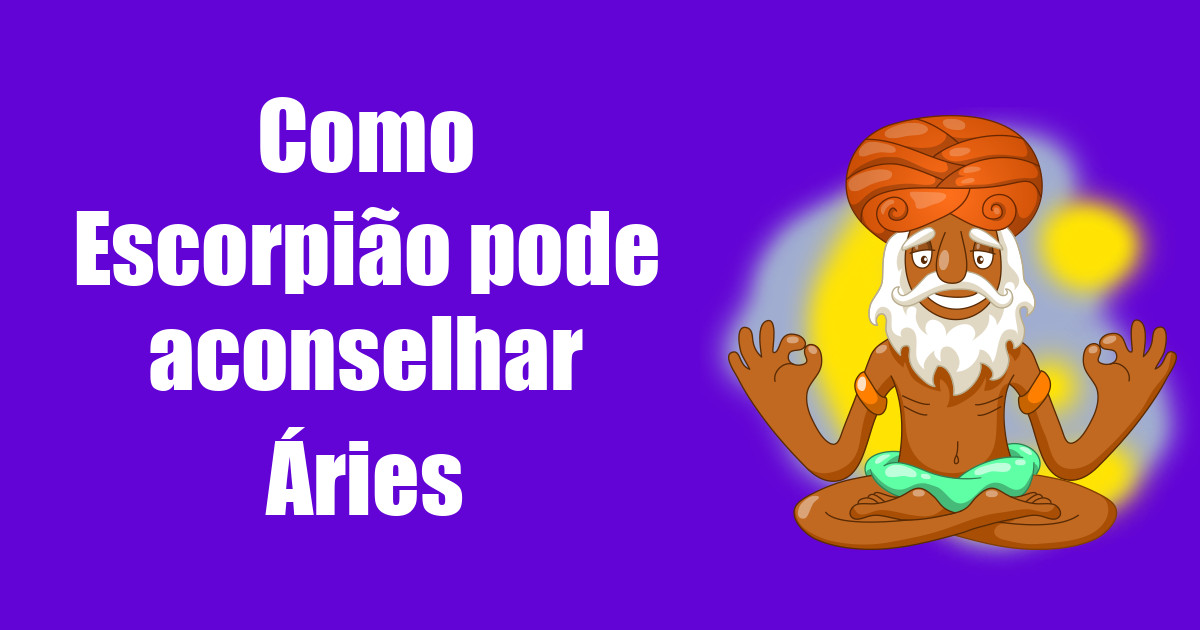 imagem do post como-escorpiao-pode-aconselhar-aries