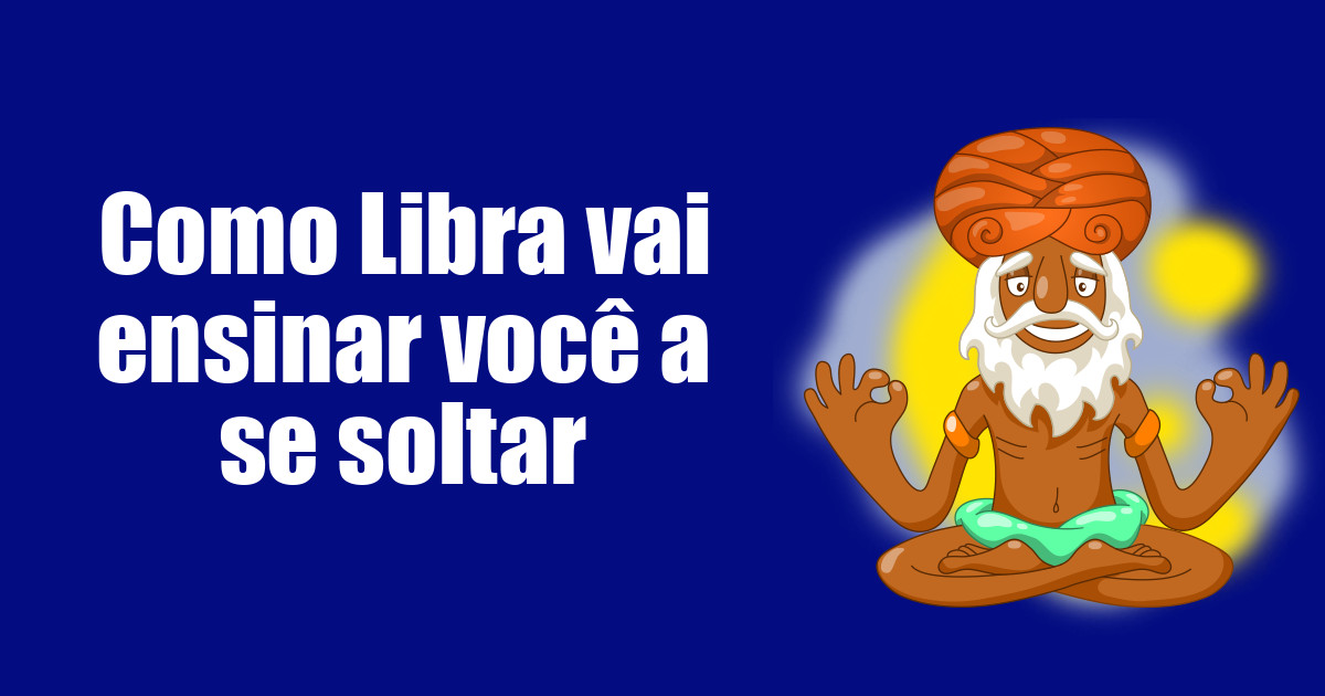 imagem do post como-libra-vai-te-ensinar-voce-a-se-soltar