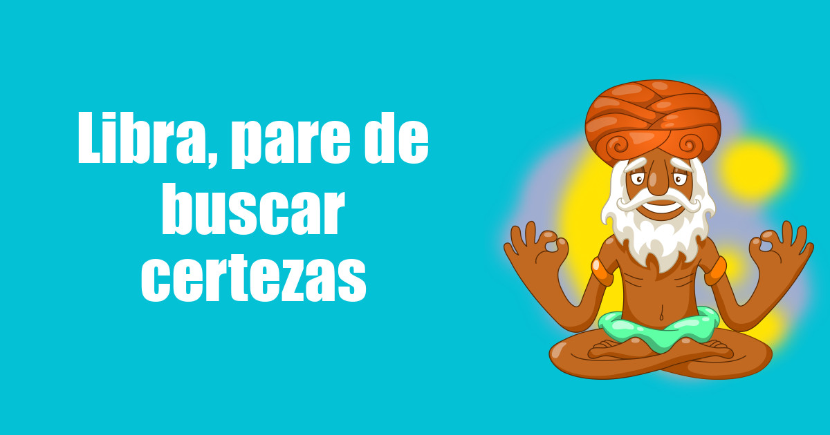 imagem do post libra-pare-de-buscar-certezas
