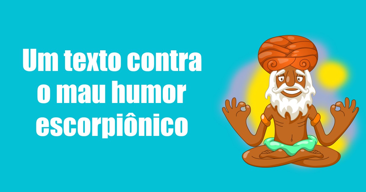 imagem do post um-texto-contra-o-mau-humor-escorpionico