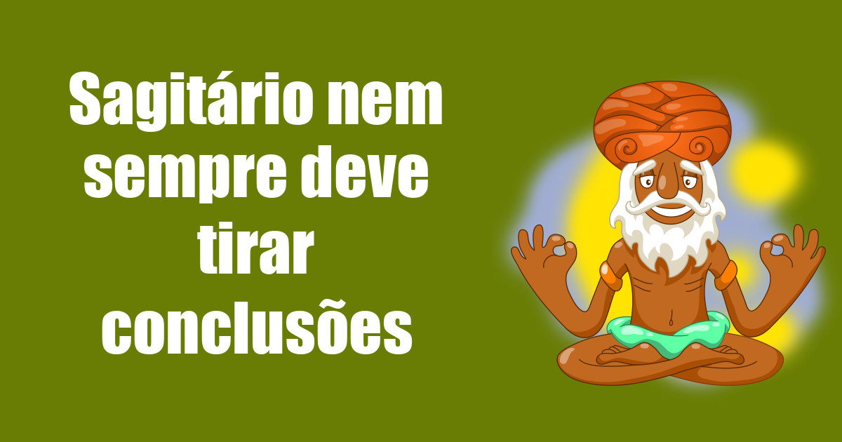 imagem do post sagitario-nem-sempre-deve-tirar-conclusoes