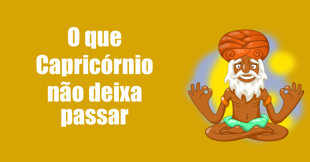 imagem do post o-que-capricornio-nao-deixa-passar