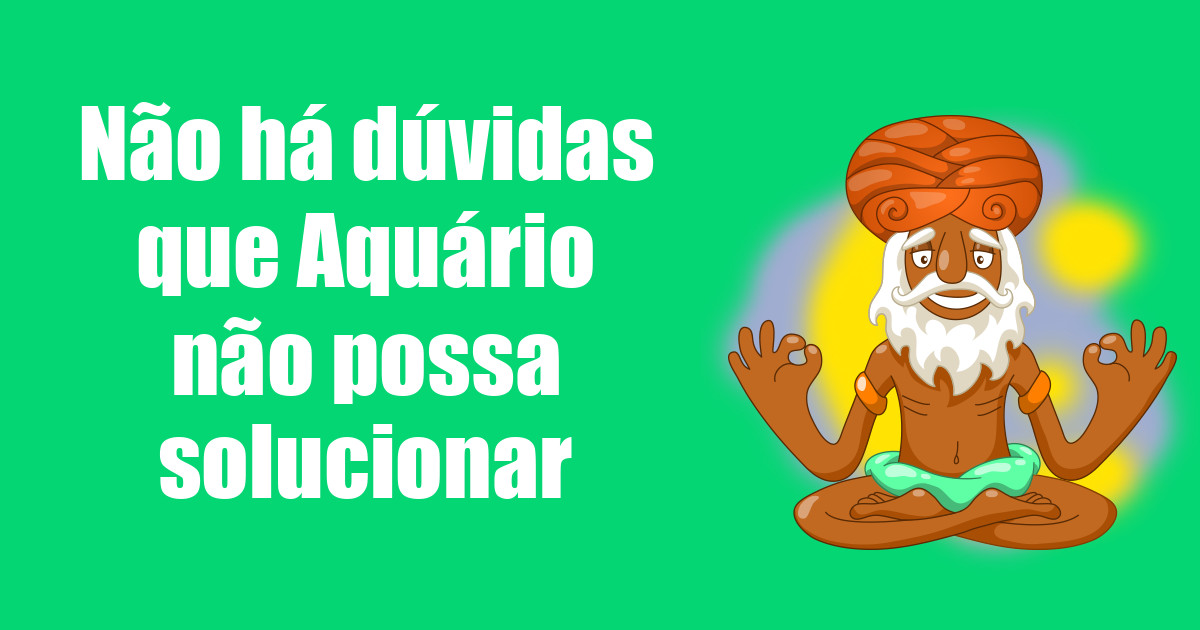 imagem do post nao-ha-duvidas-que-aquario-nao-possa-solucionar