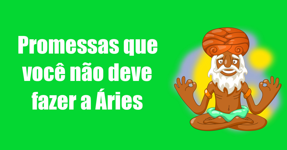 imagem do post promessas-que-voce-nao-deve-fazer-a-aries