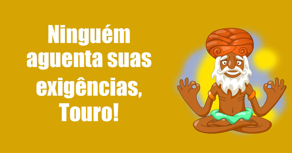 imagem do post ninguem-aguenta-suas-exigencias-touro