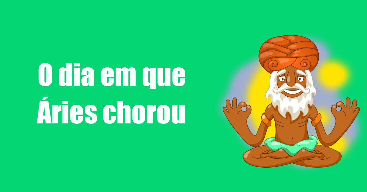 imagem do post o-dia-em-que-aries-chorou