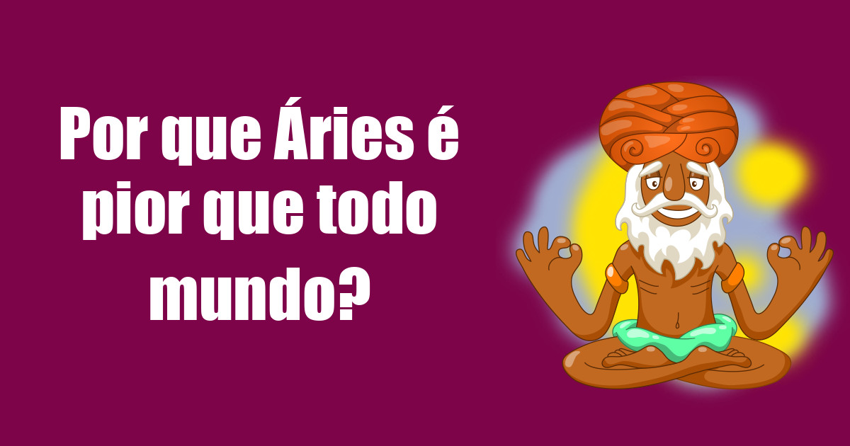 imagem do post por-que-aries-e-pior-que-todo-mundo
