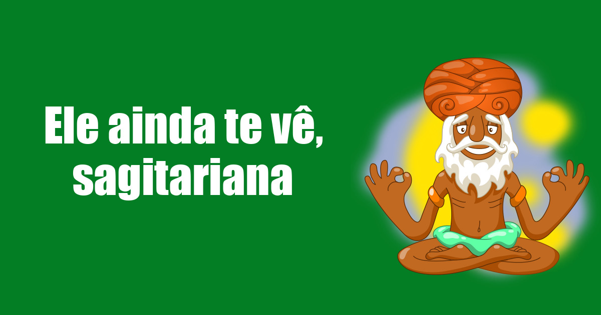 imagem do post ele-ainda-te-ve-sagitariana