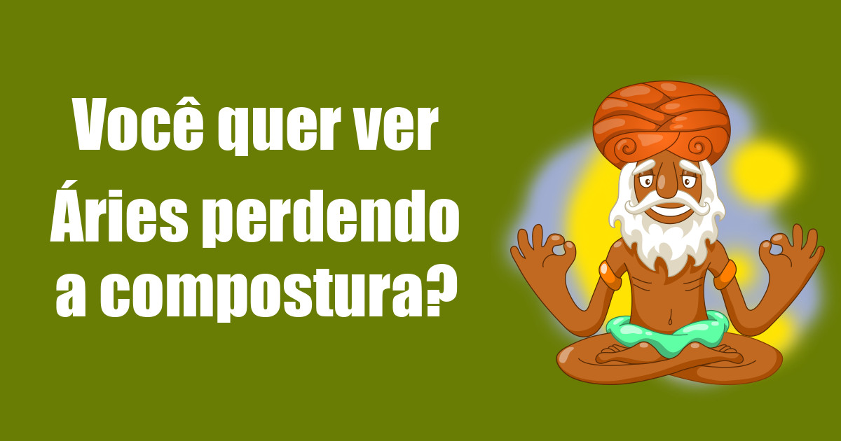 imagem do post voce-quer-ver-aries-perdendo-a-compostura