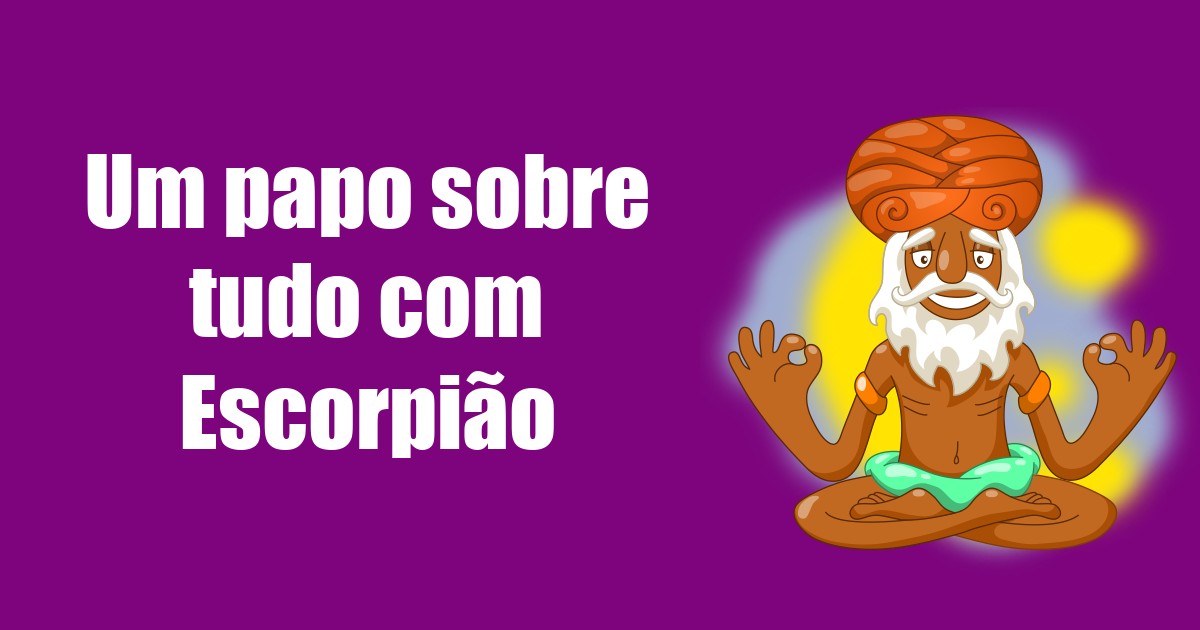 imagem do post um-papo-sobre-tudo-com-escorpiao