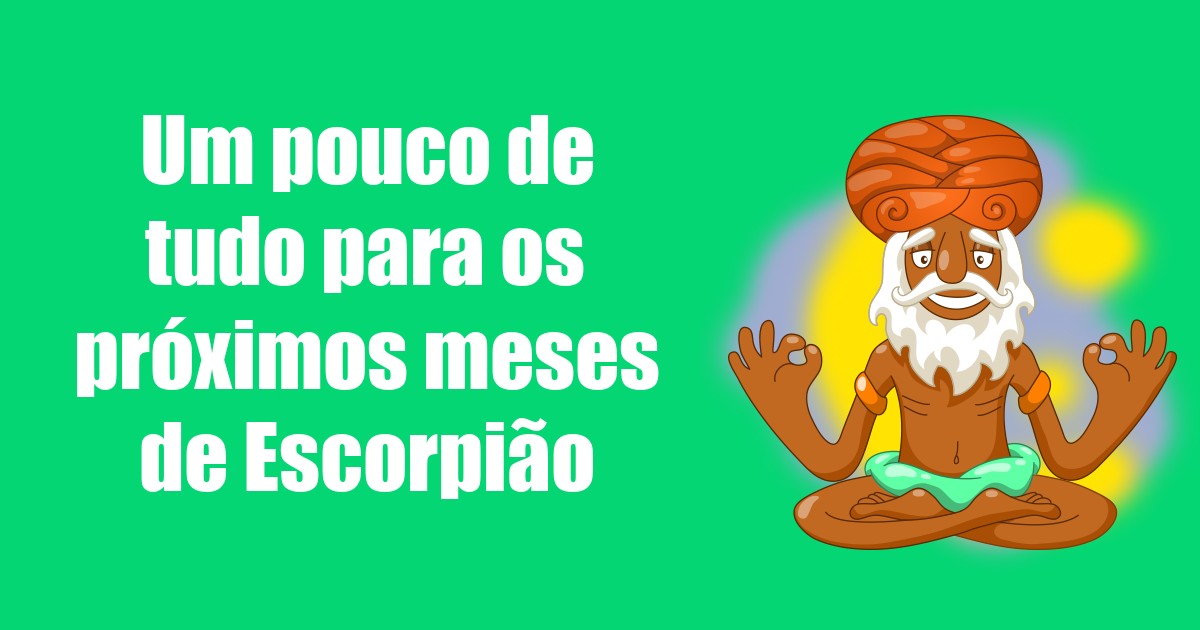 imagem do post um-pouco-de-tudo-para-os-proximos-meses-de-escorpiao