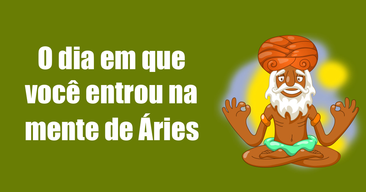 imagem do post o-dia-em-que-voce-entrou-na-mente-de-aries
