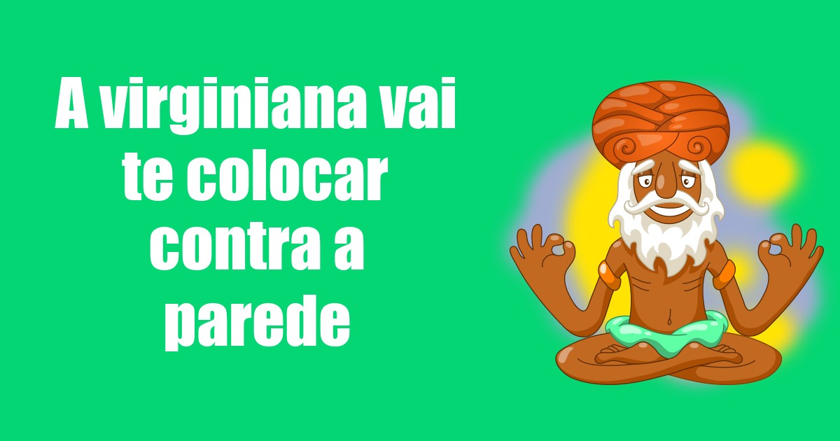 imagem do post a-virginiana-vai-te-colocar-contra-a-parede