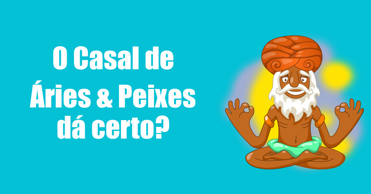 imagem do post o-casal-de-aries-e-peixes-da-certo