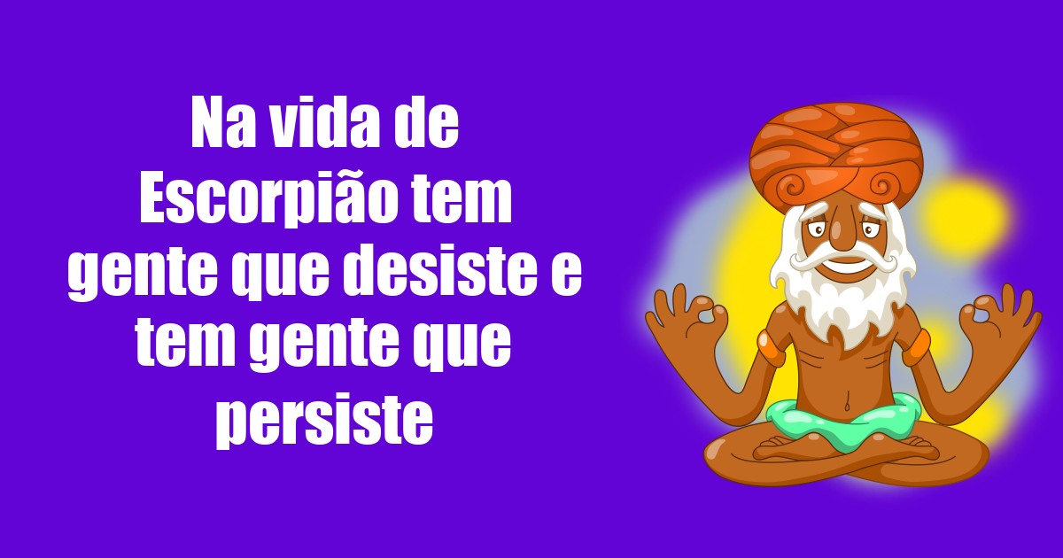 imagem do post na-vida-de-escorpiao-tem-gente-que-desiste-e-tem-gente-que-persiste