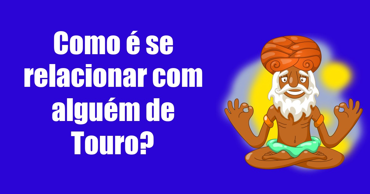 imagem do post como-e-se-relacionar-com-alguem-de-touro