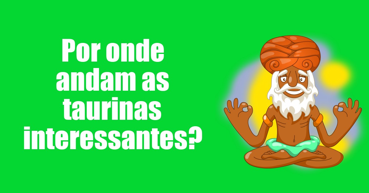 imagem do post por-onde-andam-as-taurinas-interessantes