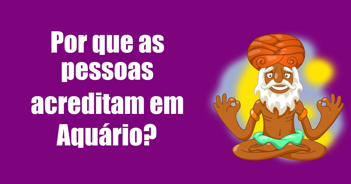 imagem do post por-que-as-pessoas-acreditam-em-aquario
