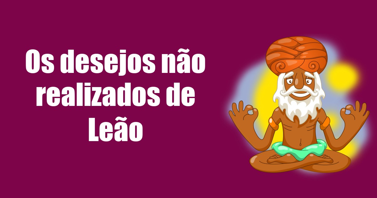 imagem do post os-desejos-nao-realizados-de-leao