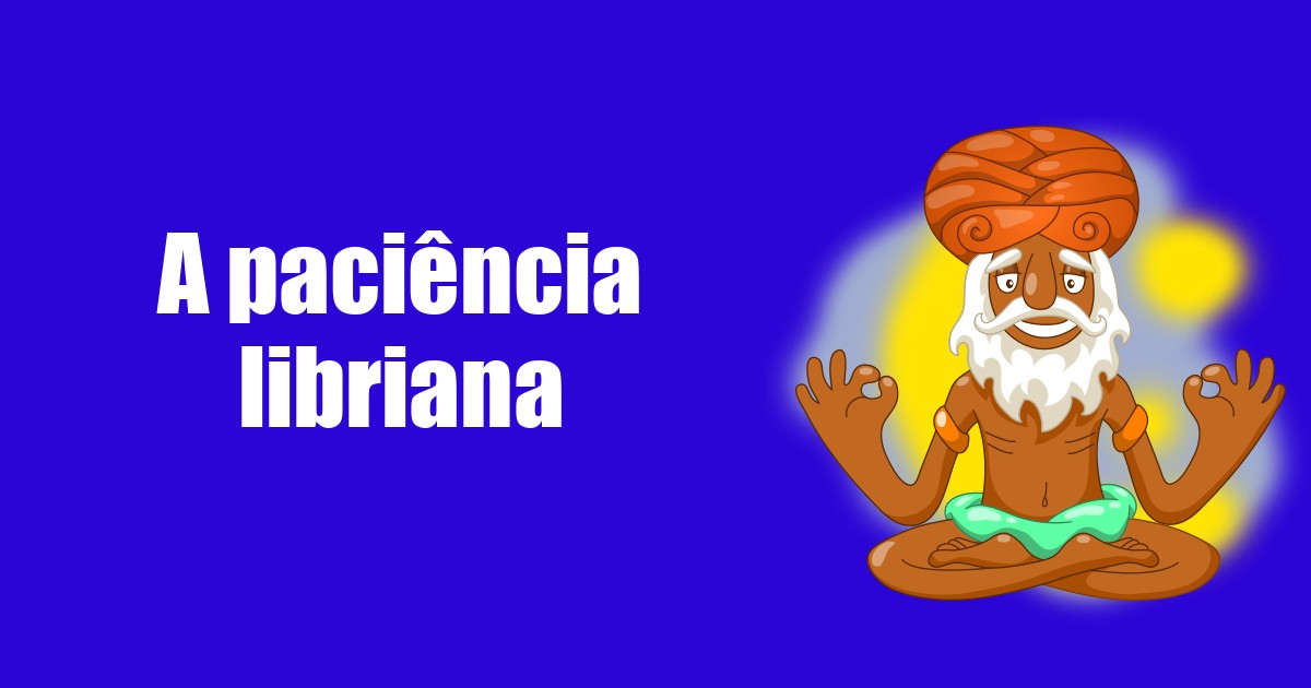 imagem do post a-paciencia-libriana