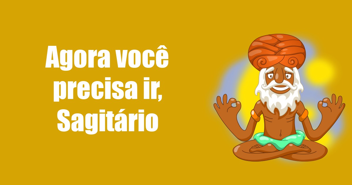 imagem do post agora-voce-precisa-ir-sagitario