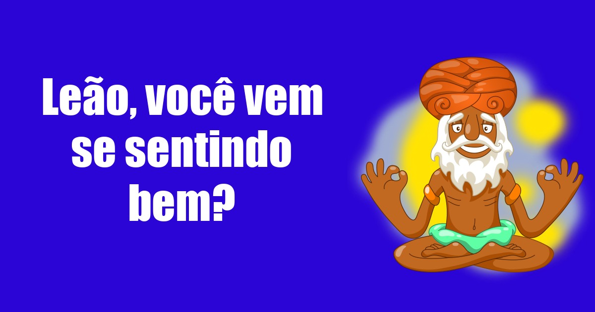 imagem do post leao-voce-vem-se-sentindo-bem