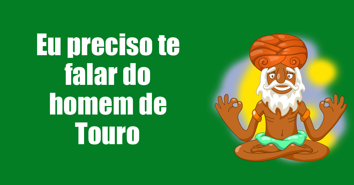 imagem do post eu-preciso-te-falar-do-homem-de-touro