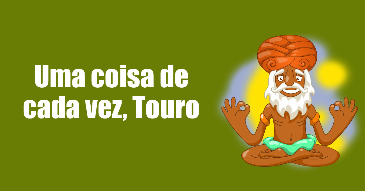 imagem do post uma-coisa-de-cada-vez-touro