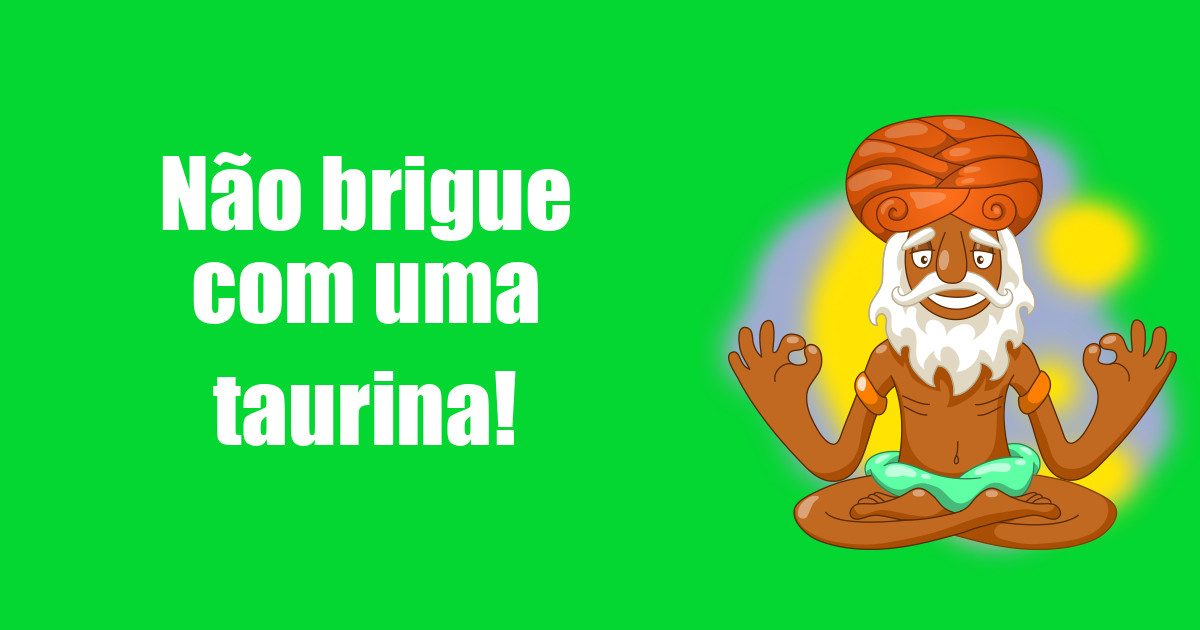 imagem do post nao-brigue-com-uma-taurina