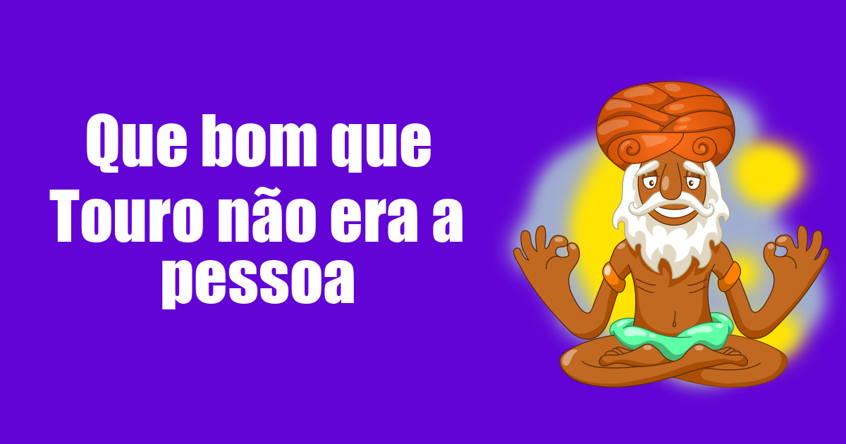 imagem do post que-bom-que-touro-nao-era-a-pessoa