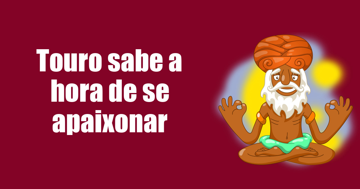 imagem do post touro-sabe-a-hora-de-se-apaixonar