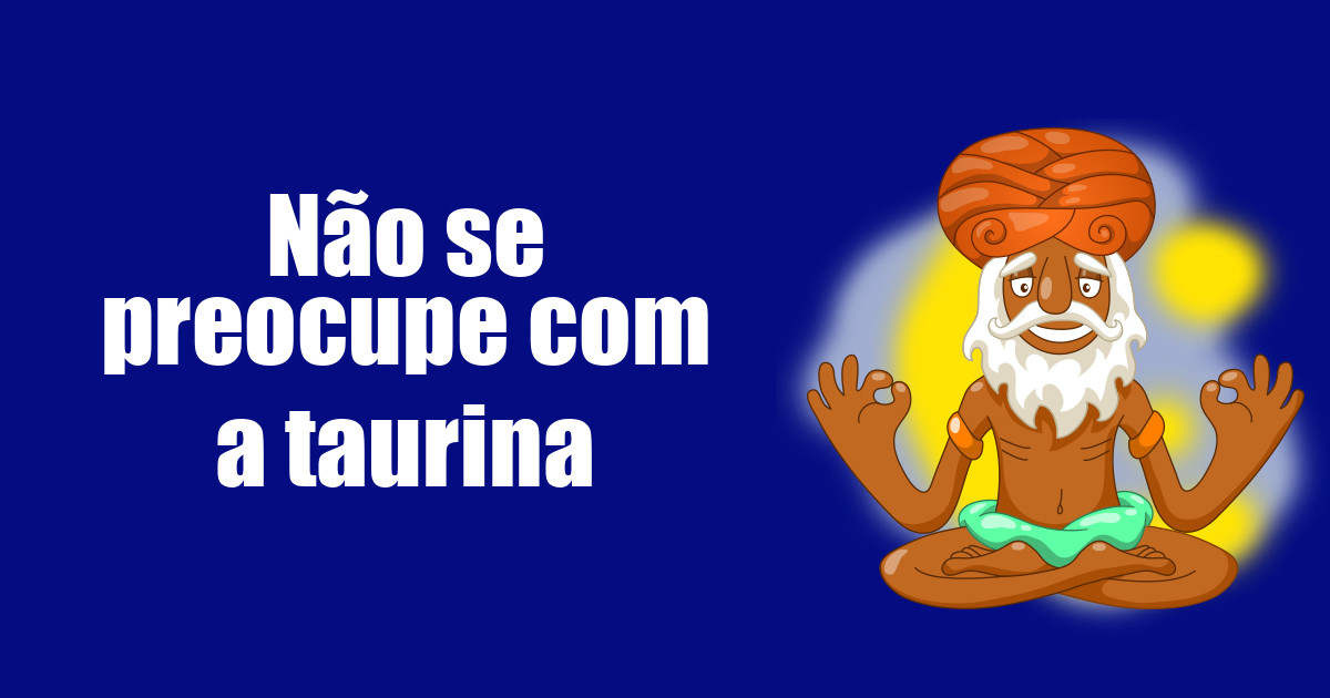 imagem do post nao-se-preocupe-com-a-taurina