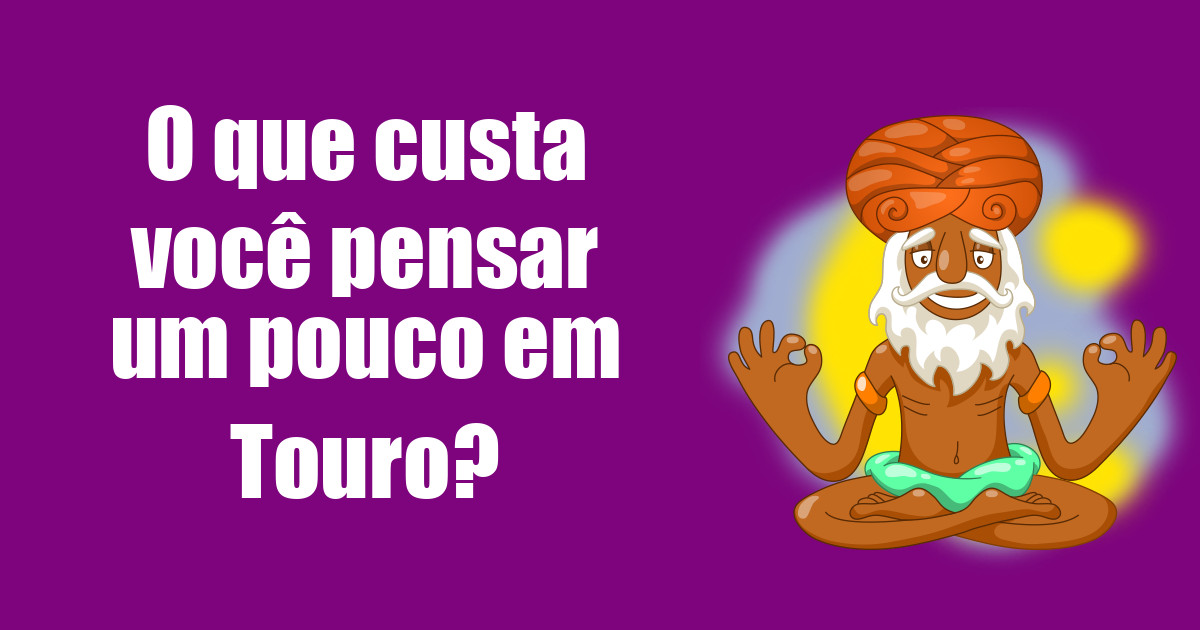 imagem do post o-que-custa-voce-pensar-um-pouco-em-touro