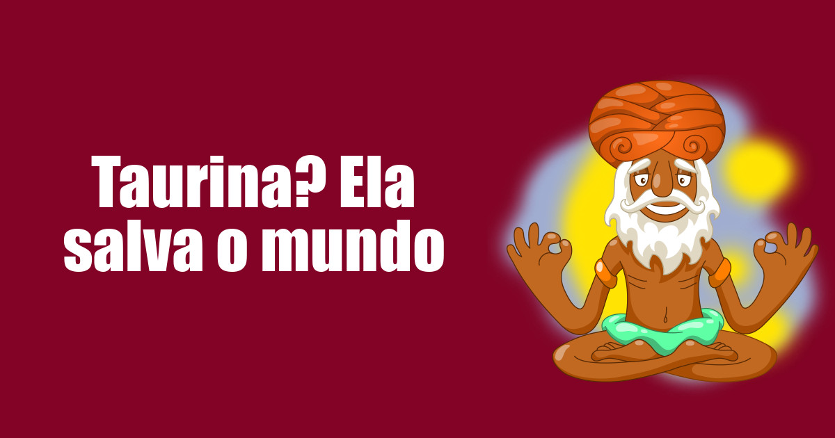 imagem do post taurina-ela-salva-o-mundo