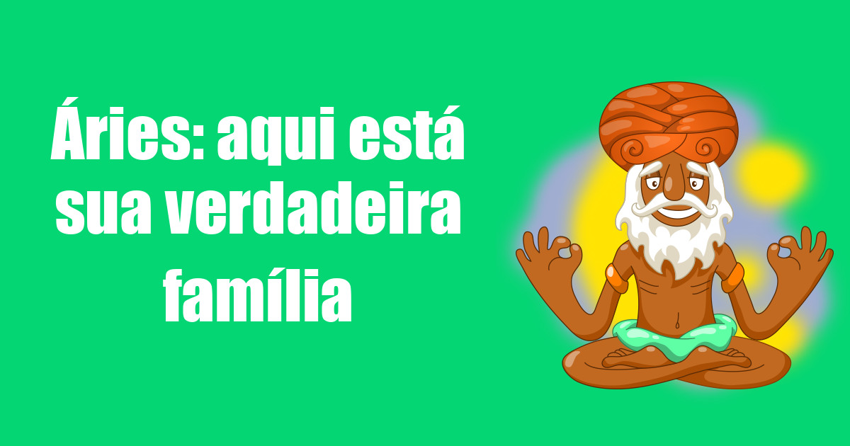 imagem do post aries-aqui-esta-sua-verdadeira-familia