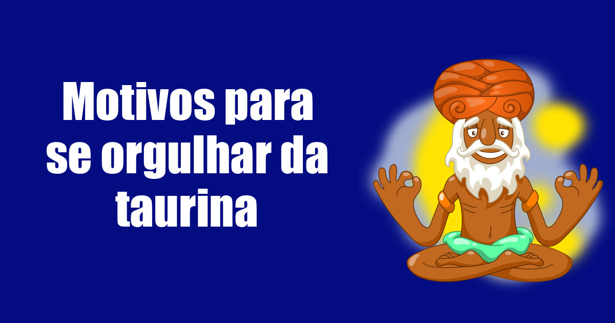 imagem do post motivos-para-se-orgulhar-da-taurina