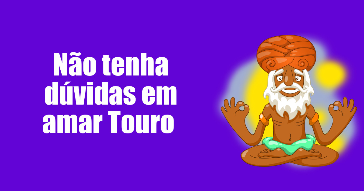 imagem do post nao-tenha-duvidas-em-amar-touro