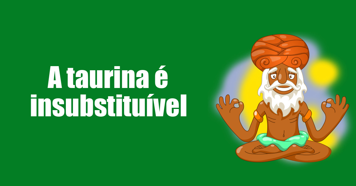 imagem do post a-taurina-e-insubstituivel