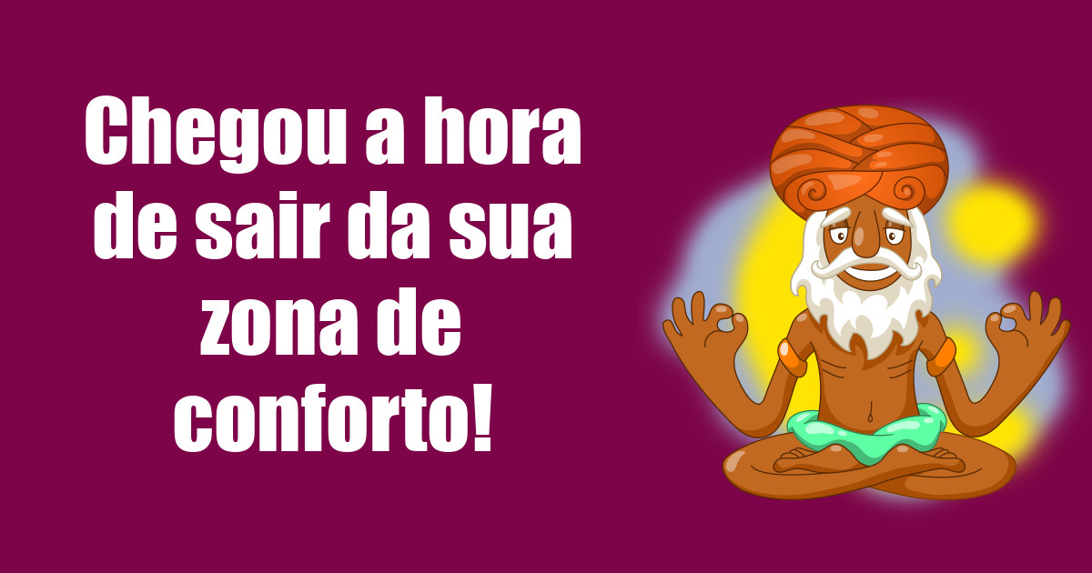 imagem do post chegou-a-hora-de-sair-da-sua-zona-de-conforto