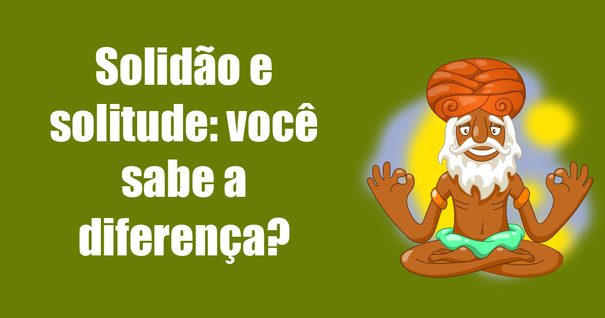 imagem do post solidao-e-solitude-voce-sabe-a-diferenca