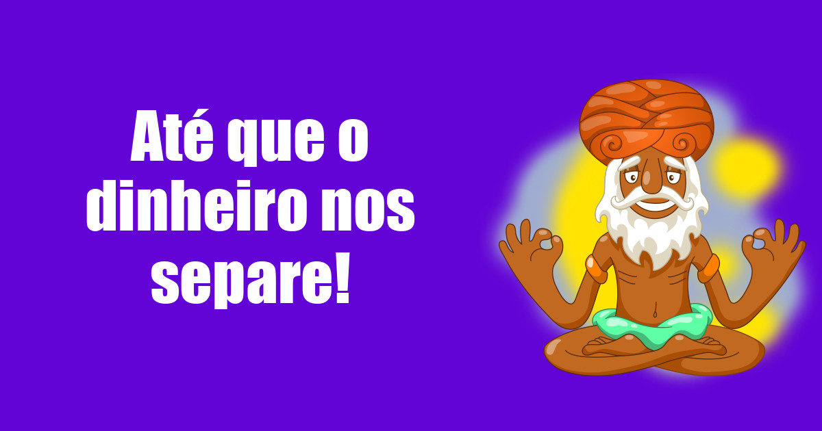 imagem do post ate-que-o-dinheiro-nos-separe