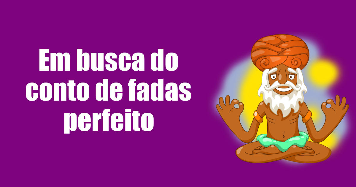 imagem do post em-busca-do-conto-de-fadas-perfeito