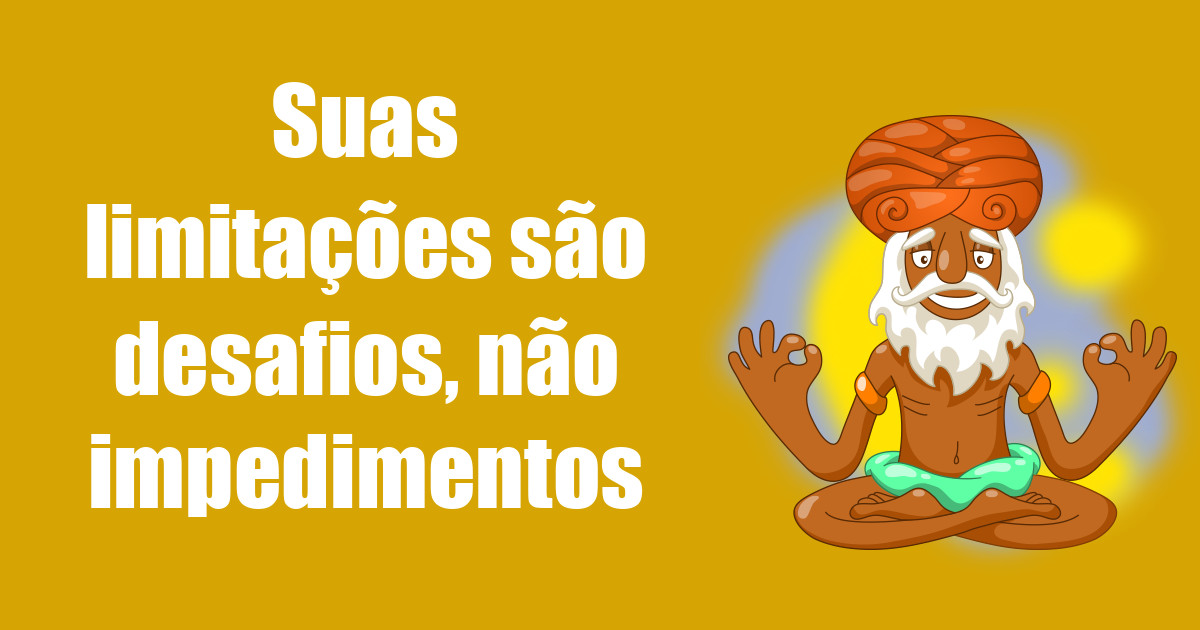 imagem do post suas-limitacoes-sao-desafios-nao-impedimentos