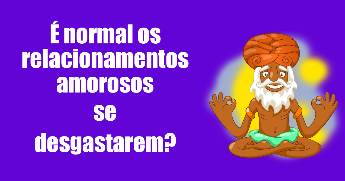 imagem do post e-normal-os-relacionamentos-amorosos-se-desgastarem