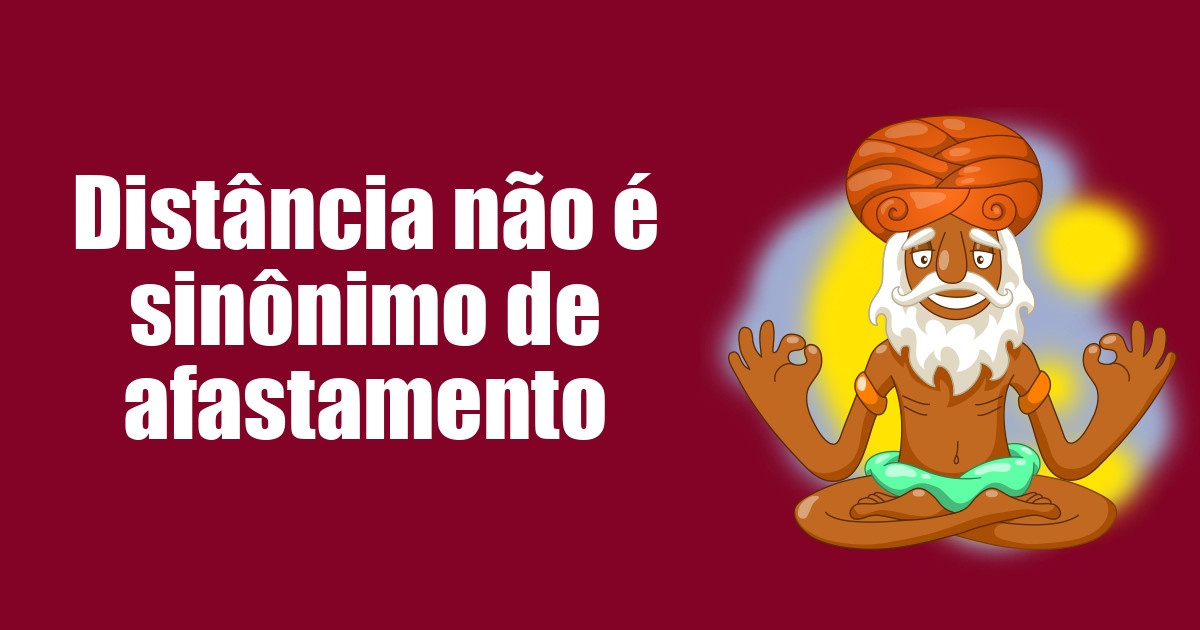 imagem do post distancia-nao-e-sinonimo-de-afastamento
