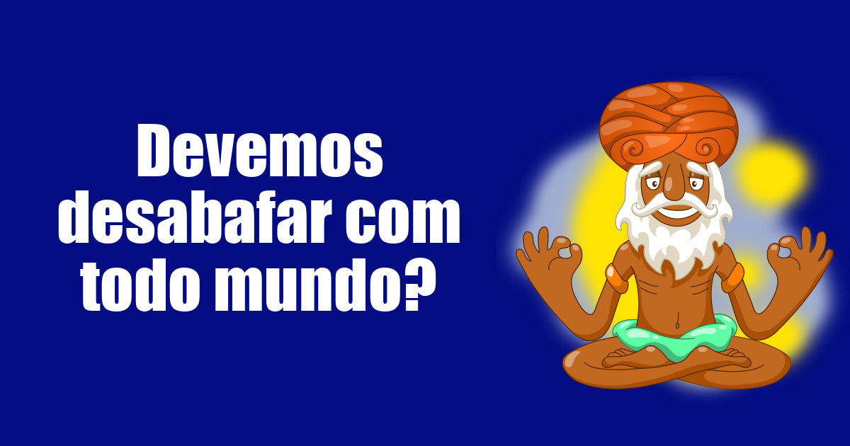 imagem do post devemos-desabafar-com-todo-mundo