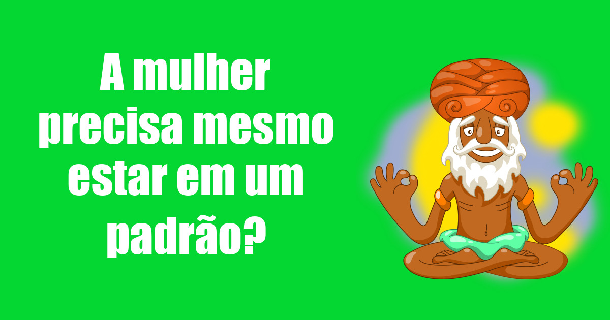 imagem do post a-mulher-precisa-mesmo-estar-em-um-padrao