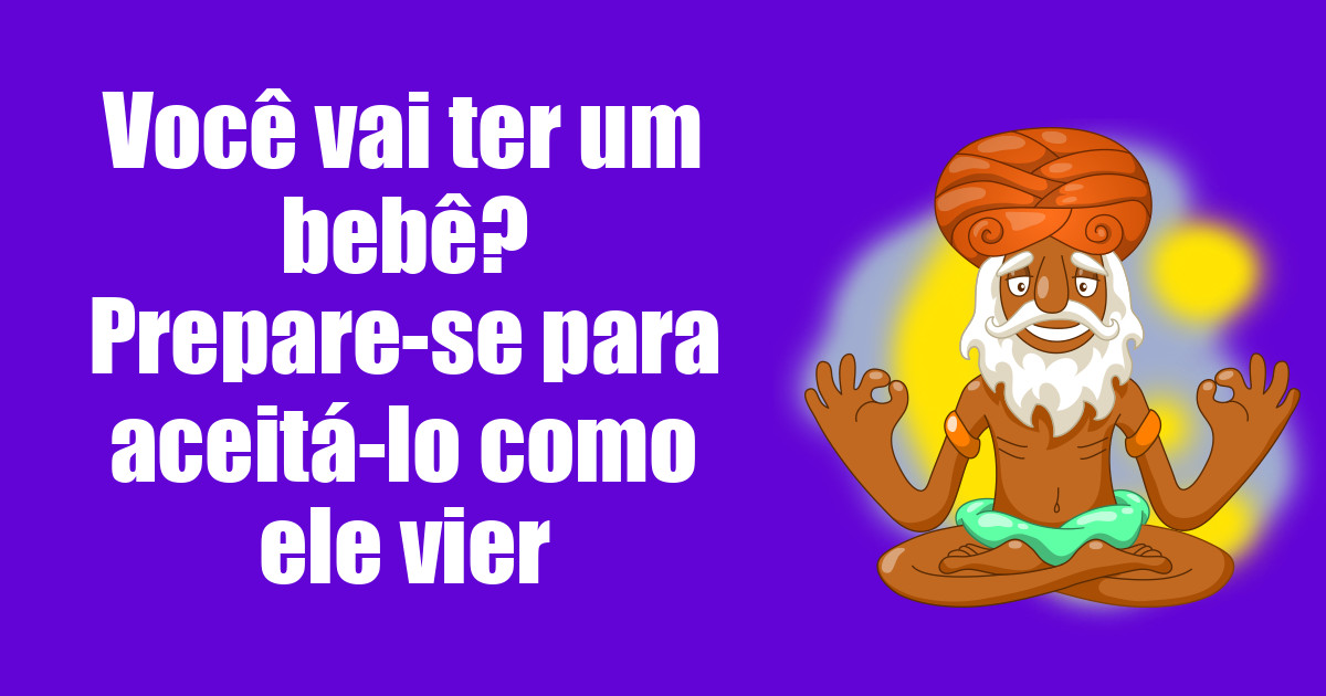 imagem do post voce-vai-ter-um-bebe-prepare-se-para-aceita-lo-como-ele-vier